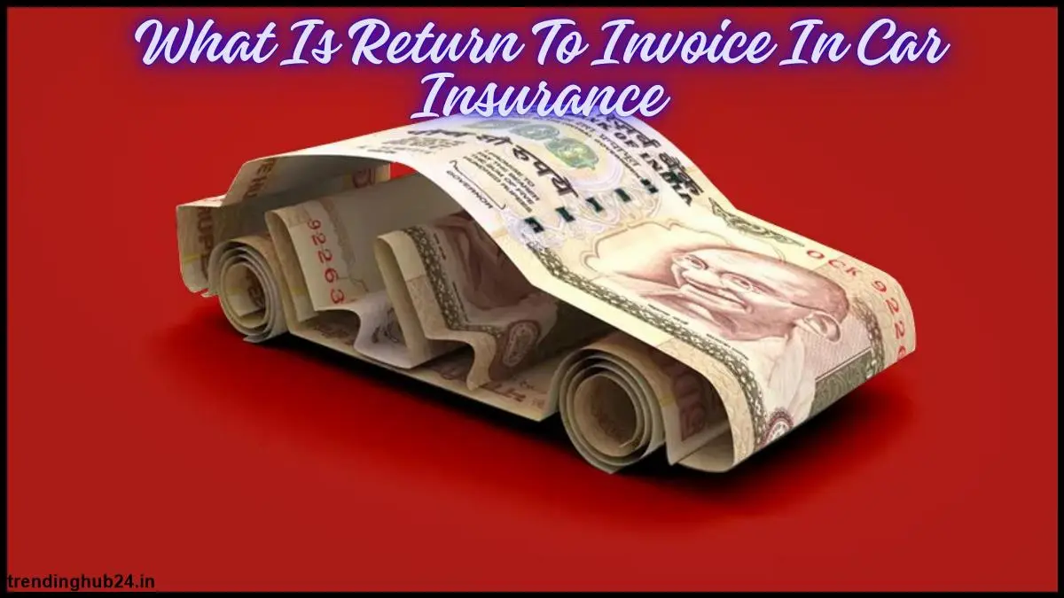 what is return to invoice in car insurance.webp